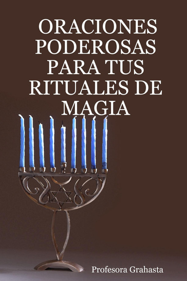 ORACIONES PODEROSAS PARA TUS RITUALES DE MAGIA