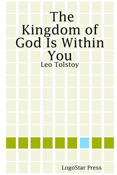 The Kingdom of God Is Within You: Leo Tolstoy
