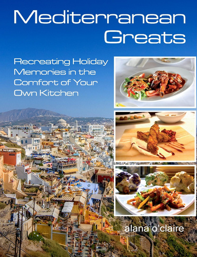Mediterranean Greats: Recreating Holiday Memories in the Comfort of your own Kitchen