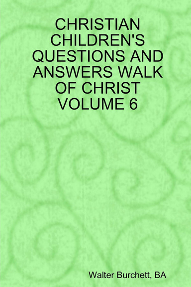 CHRISTIAN CHILDREN'S QUESTIONS AND ANSWERS WALK OF CHRIST VOLUME 6