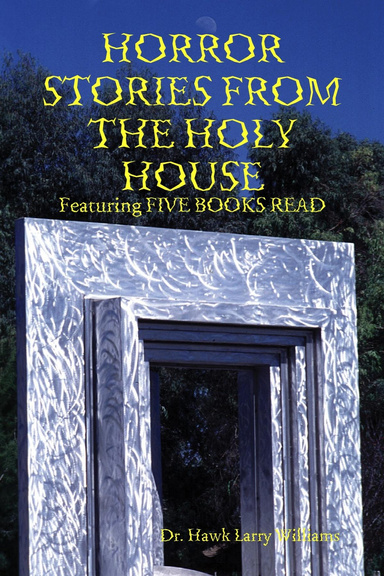 HORROR STORIES FROM THE HOLY HOUSE: Featuring FIVE BOOKS READ