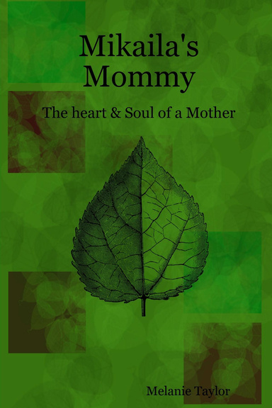 Mikaila's Mommy: The heart & Soul of a Mother