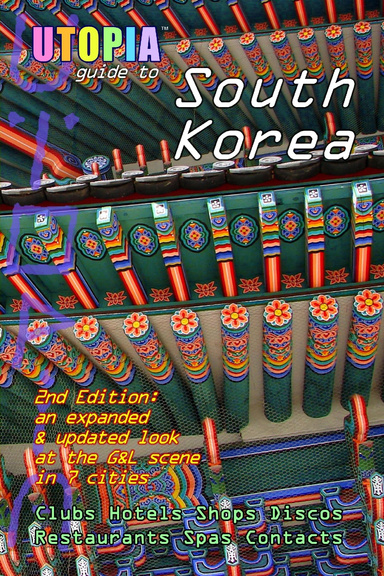 Utopia Guide to South Korea (2nd Edition): the Gay and Lesbian Scene in 7 Cities Including Seoul, Pusan, Taegu and Taejon