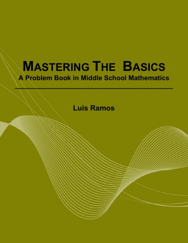 MASTERING THE BASICS: A Problem Book in Middle School Mathematics