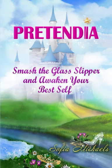 Pretendia: Smash The Glass Slipper and Awaken Your Best Self