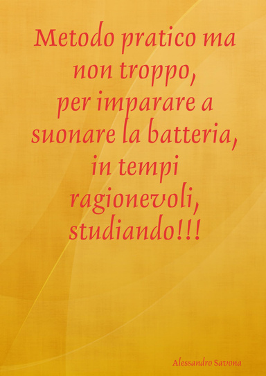 Metodo pratico ma non troppo, per imparare a suonare la batteria, in tempi ragionevoli, studiando!!!
