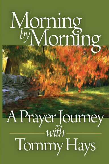 Morning by Morning, A Prayer Journey with Tommy Hays