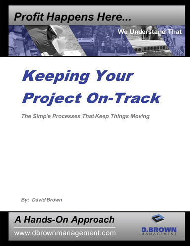 Keeping Your Project On-Track:  The Simple Processes That Keep Construction Projects Moving