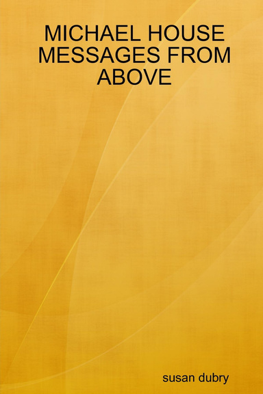 MICHAEL HOUSE MESSAGES FROM ABOVE