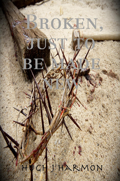 Broken, just to be made new