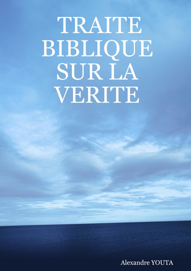 TRAITE BIBLIQUE SUR LA VERITE