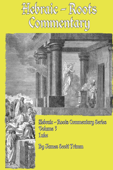 Hebraic-Roots Commentary Volume 3 - Luke