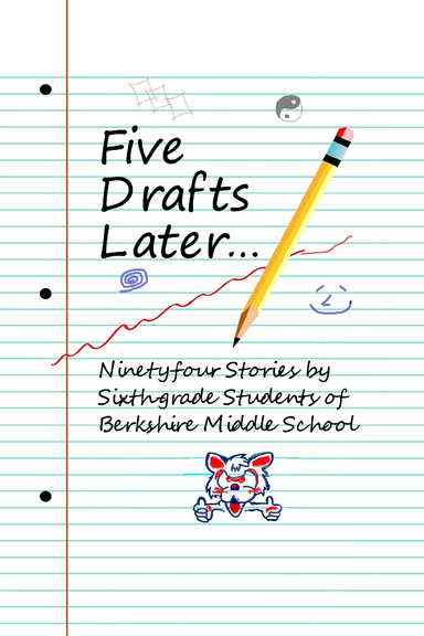 Five Drafts Later...: Ninety-four Stories by Sixth-grade Students of Berkshire Middle School