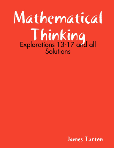 Mathematical Thinking: Explorations 13-17 and all Solutions