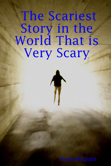 The Scariest Story in the World That is Very Scary