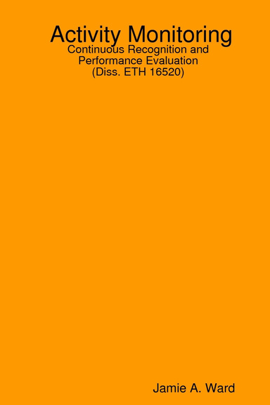 Activity Monitoring: Continuous Recognition and                   Performance Evaluation                    (Diss. ETH 16520)