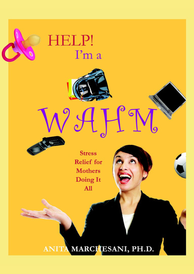 Help! I'm a WAHM: Stress Relief for Mothers Doing It All