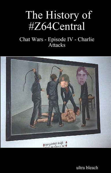 The History of #Z64Central - Chat Wars - Episode IV - Charlie Attacks