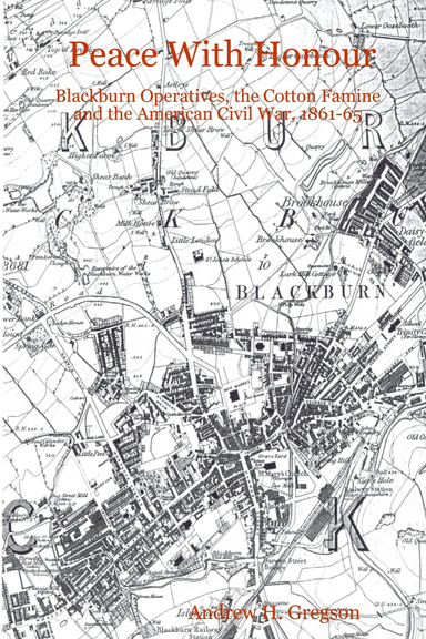 Peace With Honour: Blackburn Operatives, the Cotton Famine and the American Civil War, 1861-65