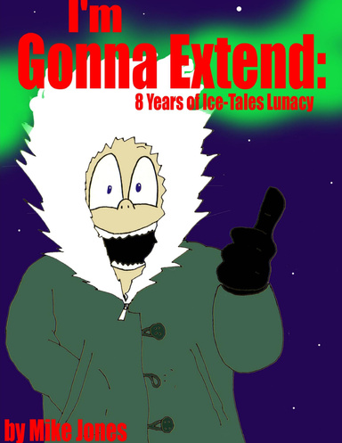 I'm Gonna Extend: 8 Years of Ice-Tales Lunacy