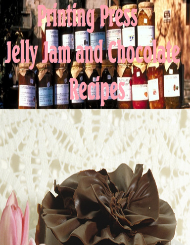Printing Press Jelly Jam and Chocolate Recipes Cookbook
