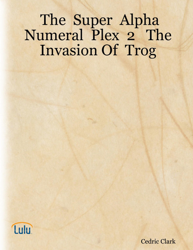 The  Super  Alpha  Numeral  Plex  2   The  Invasion Of  Trog
