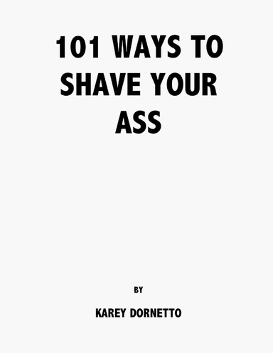 101 Ways To Shave Your Ass