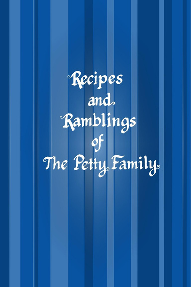 Recipes and Rambling of the Petty Family