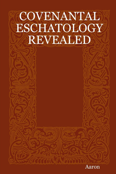 COVENANTAL ESCHATOLOGY REVEALED