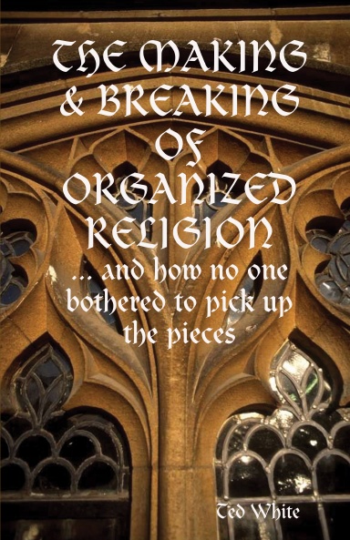 THE MAKING & BREAKING OF ORGANIZED RELIGION