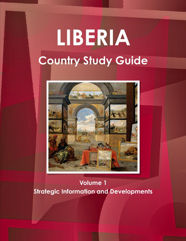 Liberia Country Study Guide Volume 1 Strategic Information and Developments