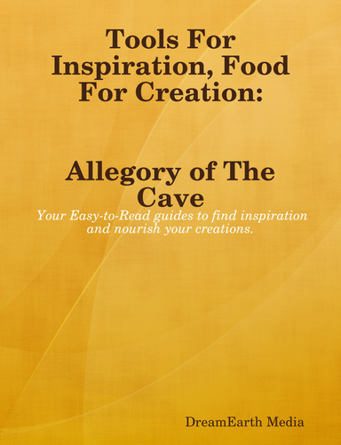 Tools of Inspiration, Food For Creation: The Allegory of The Cave