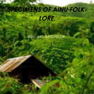 SPECIMENS OF AINU FOLK-LORE.