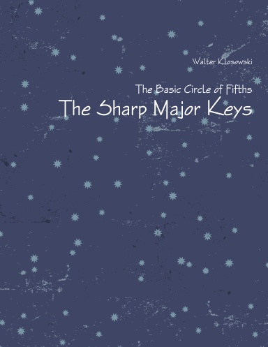 The Basic Circle of Fifths The Sharp Major Keys