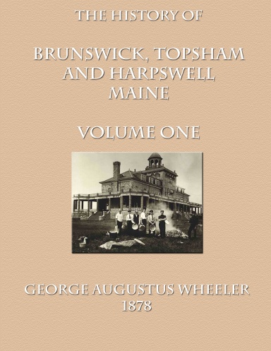 History of Brunswick, Topsham, and Harpswell Maine Vol. I