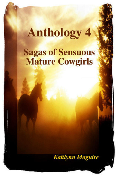 Anthology 4 - Sagas of Sensuous Mature Cowgirls eBook