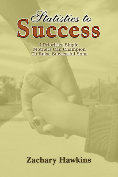 Statistics to Success: 4 Priorities Single Mothers Can Champion to Raise Successful Sons