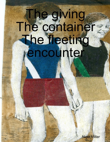 The giving, The container and The fleeting encounter