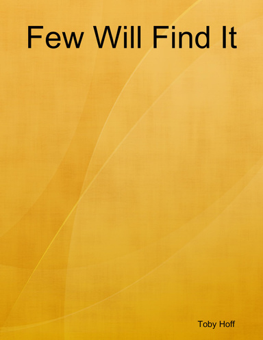 Few Will Find It