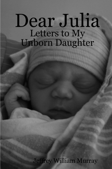 Dear Julia Letters To My Unborn Daughter