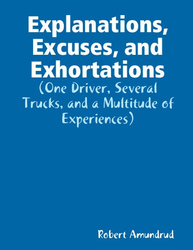 Explanations, Excuses, and Exhortations: (One Driver, Several Trucks, and a Multitude of Experiences)