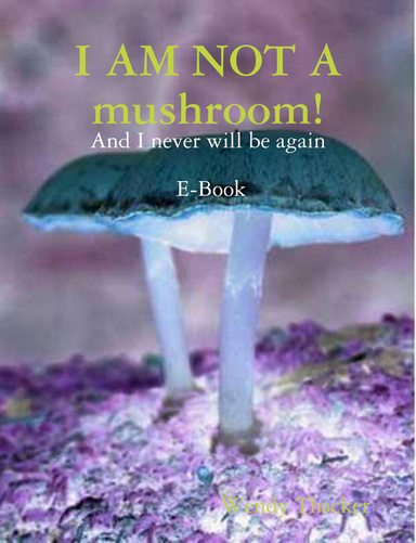 I Am Not A Mushroom
