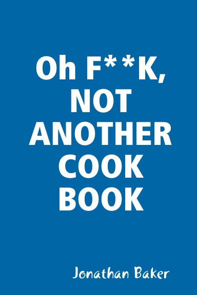 Oh F**K, NOT ANOTHER COOK BOOK