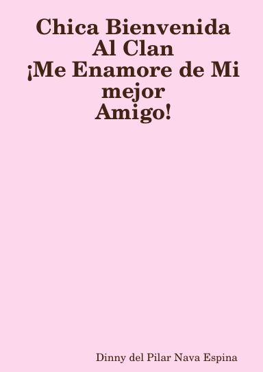 chica bienvenida al clan me enamore de mi mejor amigo