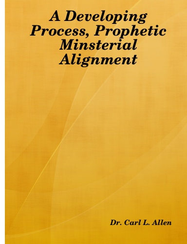 A Developing Process, Prophetic Minsterial Alignment