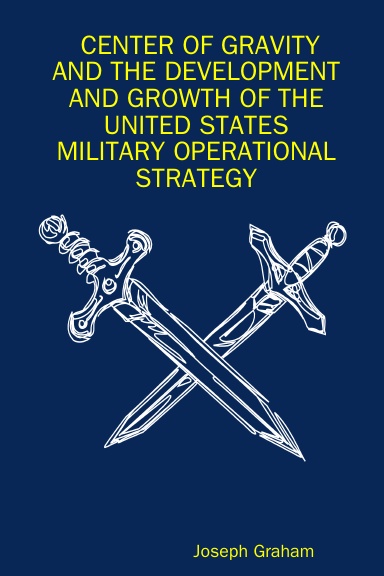 CENTER OF GRAVITY AND THE DEVELOPMENT AND GROWTH OF THE UNITED STATES MILITARY OPERATIONAL STRATEGY