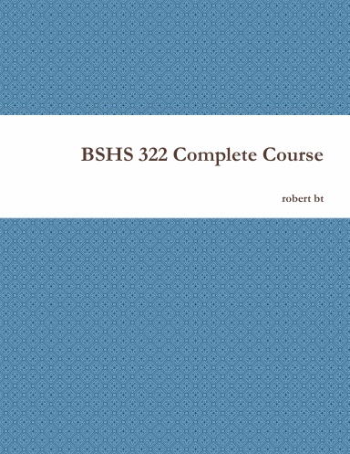BSHS 322 Complete Course
