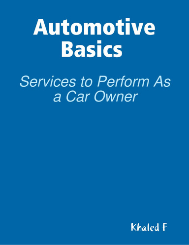 Automotive Basics : Services to Perform As a Car Owner