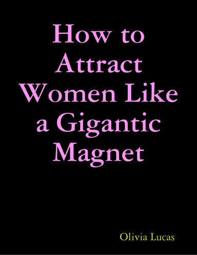 How to Attract Women Like a Gigantic Magnet