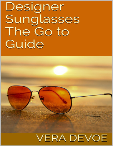 Designer Sunglasses: The Go to Guide